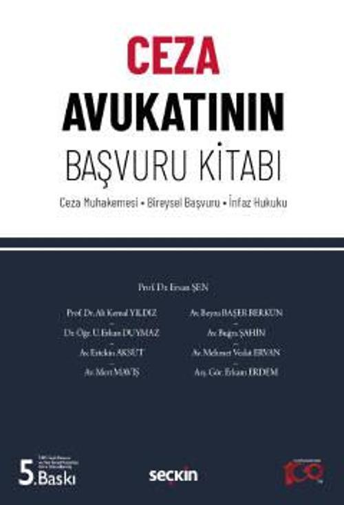 Ceza Avukatının Başvuru Kitabı Ceza Muhakemesi - Bireysel Başvuru - İnfaz Hukuku Prof. Dr. Ersan Şen,Prof. Dr. Ali Kemal