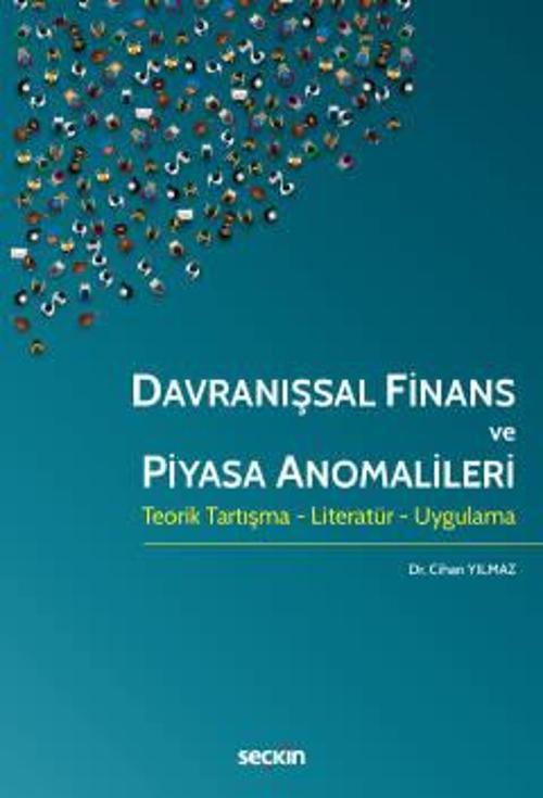 Davranışsal Finans ve Piyasa Anomalileri Teorik Tartışma - Literatür - Uygulama Dr. Cihan Yılmaz 1. Baskı, Aralık 2022