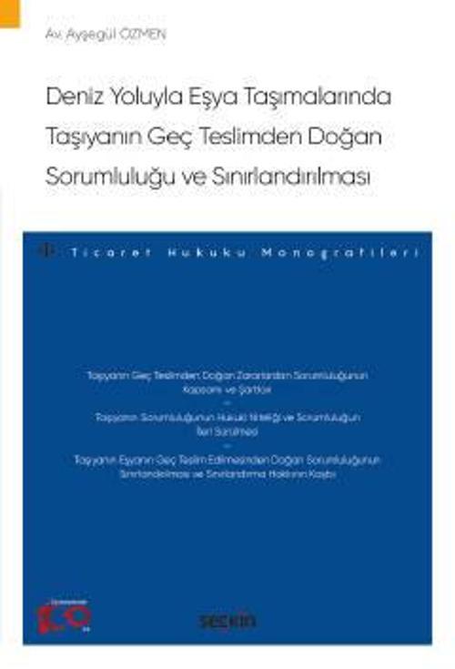 Deniz Yoluyla Eşya Taşımalarında Taşıyanın Geç Teslimden Doğan Sorumluluğu ve Sınırlandırılması - Ticaret Hukuku Monogra