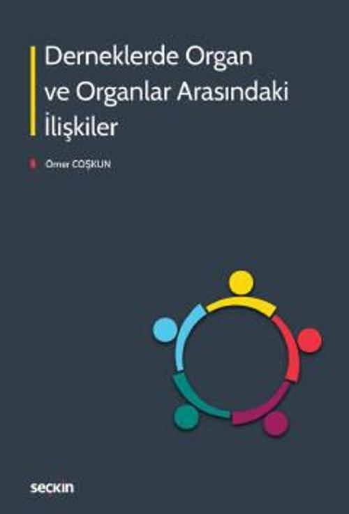 Derneklerde Organ ve Organlar Arasındaki İlişkiler Ömer Coşkun 1. Baskı, Ekim 2022