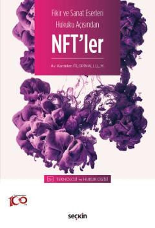 Fikir ve Sanat Eserleri Hukuku Açısından NFT'ler - Teknoloji ve Hukuk Dizisi - Kardelen Filorinalı 1. Baskı, Nisan 2023