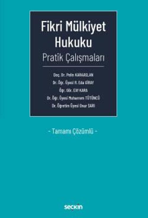 Fikri Mülkiyet Hukuku Pratik Çalışmaları Tamamı Çözümlü Doç. Dr. Pelin Karaaslan,Dr. Öğr. Üyesi Rabia Eda Giray,Dr. Öğr.