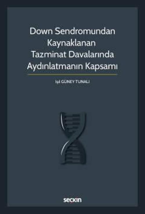 Down Sendromundan Kaynaklanan Tazminat Davalarında Aydınlatmanın Kapsamı Işıl Güney Tunalı 1. Baskı, Ekim 2022