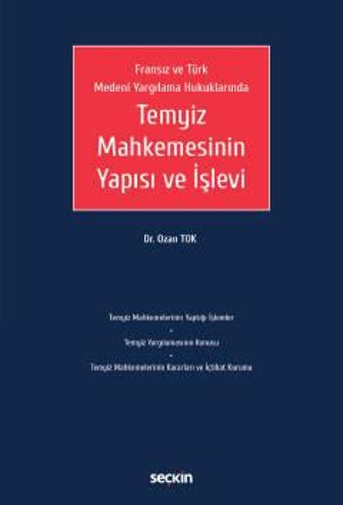 Fransız ve Türk Medeni Yargılama Hukuklarında Temyiz Mahkemesinin Yapısı ve İşlevi Dr. Ozan Tok 1. Baskı, Ocak 2023