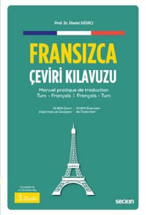 Fransızca Çeviri Kılavuzu Manuel Pratique De Traduction Turc-Français ¦ Français-Turc Prof. Dr. İlhami Sığırcı 3. Baskı,