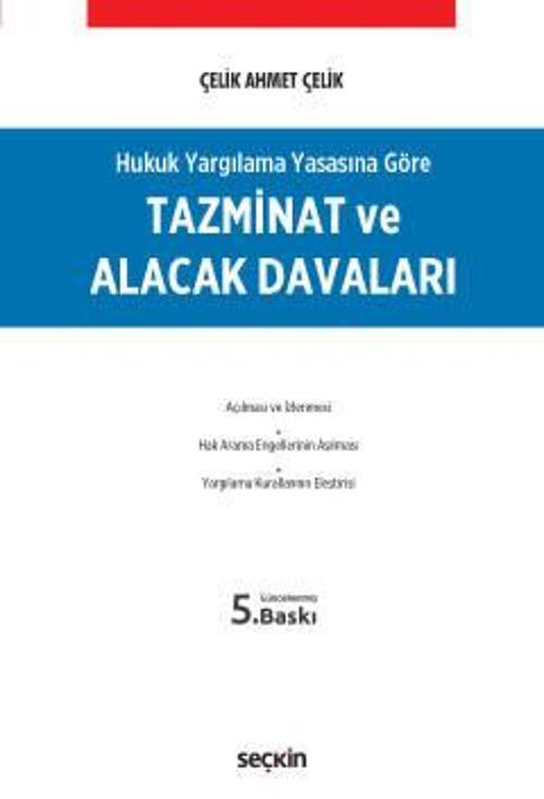Hukuk Yargılama Yasasına Göre Tazminat ve Alacak Davaları Çelik Ahmet Çelik 5. Baskı, Ekim 2022