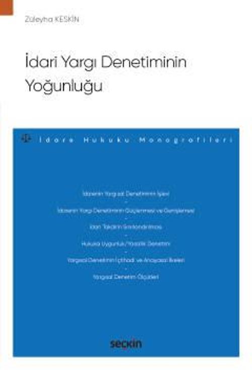 İdari Yargı Denetiminin Yoğunluğu - İdare Hukuku Monografileri - Züleyha Keskin 1. Baskı, Ekim 2022