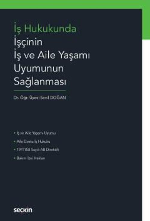 İş Hukukunda İşçinin İş ve Aile Yaşamı Uyumunun Sağlanması Dr. Öğr. Üyesi Sevil Doğan Ekim 2022 / 1. Baskı