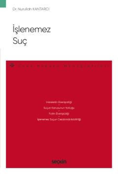 İşlenemez Suç - Ceza Hukuku Monografileri - Dr. Nurullah Kantarcı 1. Baskı, Ekim 2022