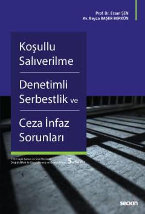 Koşullu Salıverilme - Denetimli Serbestlik ve Ceza İnfaz Sorunları Prof. Dr. Ersan Şen, Beyza Başer Berkün Eylül 2022 / 