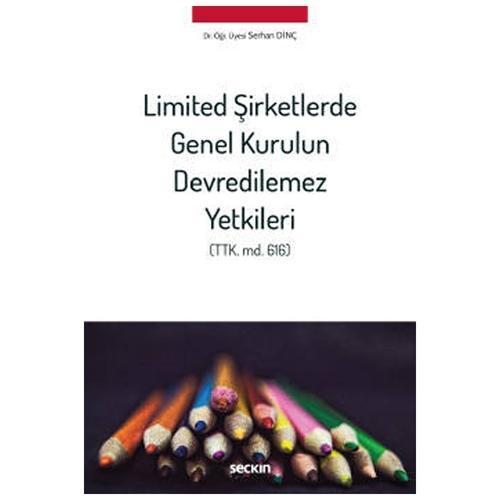 Limited Şirketlerde Genel Kurulun Devredilemez Yetkileri (TTK. md. 616) Serhan Dinç 2022/01