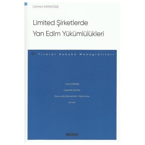 Limited Şirketlerde Yan Edim Yükümlülükleri - Ticaret Hukuku Monografileri Osman Karaköse 2022/01