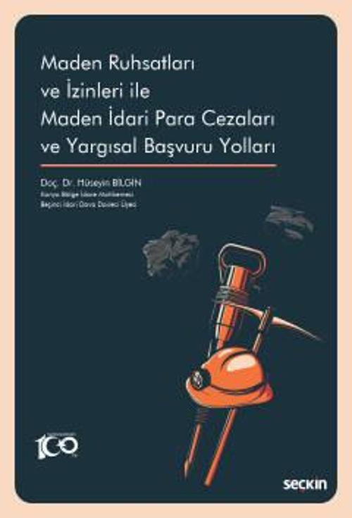 Maden Ruhsatları ve İzinleri ile Maden İdari Para Cezaları ve Yargısal Başvuru Yolları Doç. Dr. Hüseyin Bilgin 1. Baskı,
