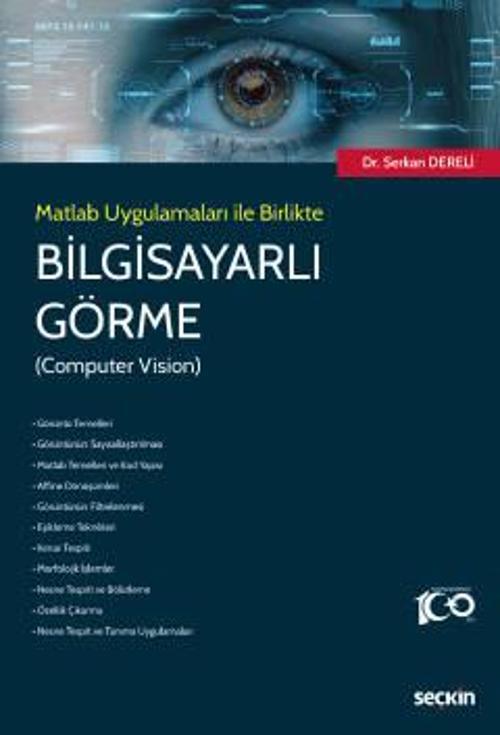Matlab Uygulamaları ile Birlikte Bilgisayarlı Görme (Computer Vision) Dr. Serkan Dereli 1. Baskı, Şubat 2023