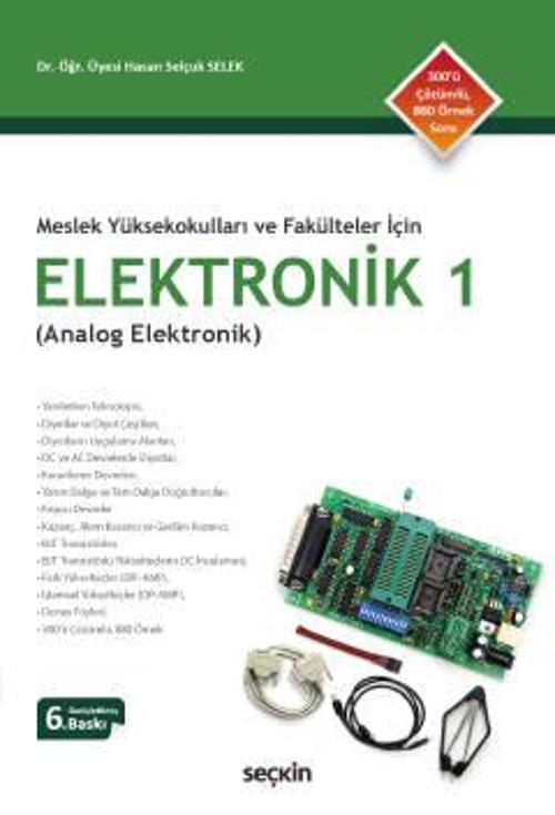 Meslek Yüksekokulları ve Fakülteler İçin Elektronik - 1 (Analog Elektronik) Dr. Öğr. Üyesi Hasan Selçuk Selek 6. Baskı, 