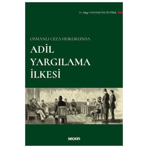 Osmanlı Ceza Hukukunda Adil Yargılama İlkesi Müge Vatansever Öztürk 2022/03