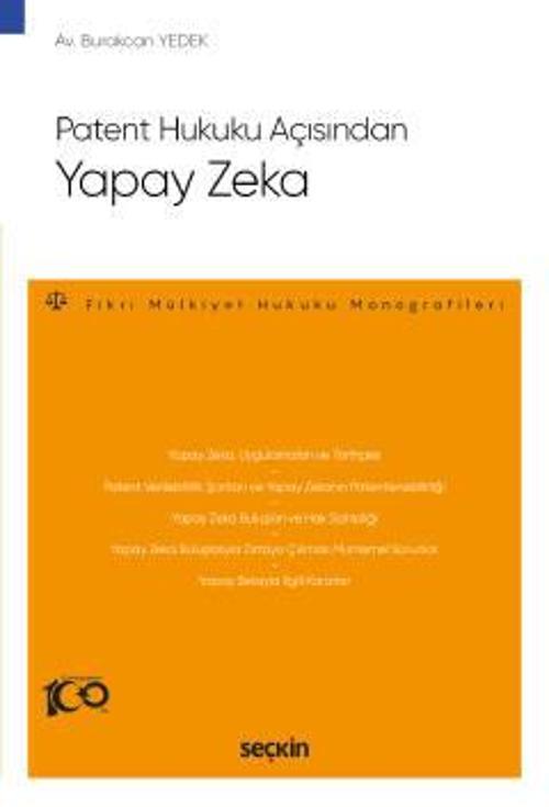 Patent Hukuku Açısından Yapay Zeka - Fikri Mülkiyet Hukuku Monografileri - Burakcan Yedek 1. Baskı, Temmuz 2023