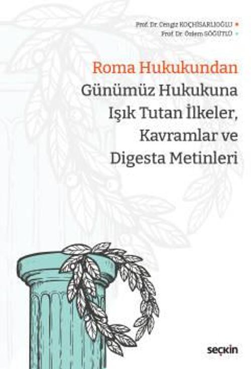 Roma Hukukundan Günümüz Hukukuna Işık Tutan İlkeler, Kavramlar ve Digesta Metinleri Prof. Dr. Cengiz Koçhisarlıoğlu, Pro