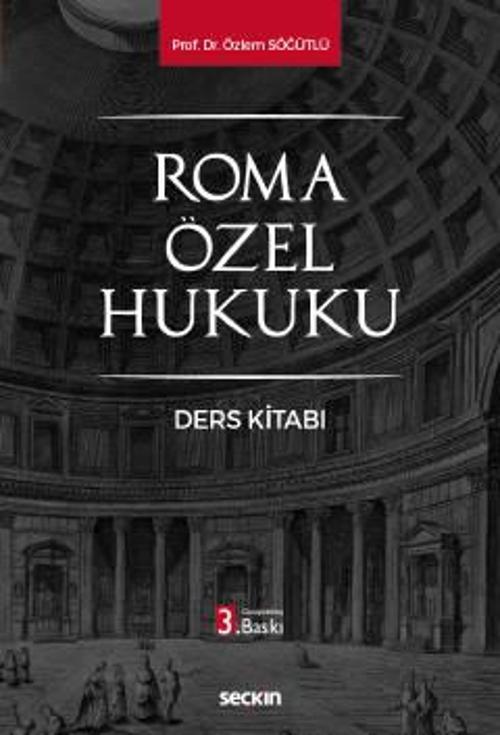 Roma Özel Hukuku Ders Kitabı Prof. Dr. Özlem SÖĞÜTLÜ 2022-08 / 3. Baskı