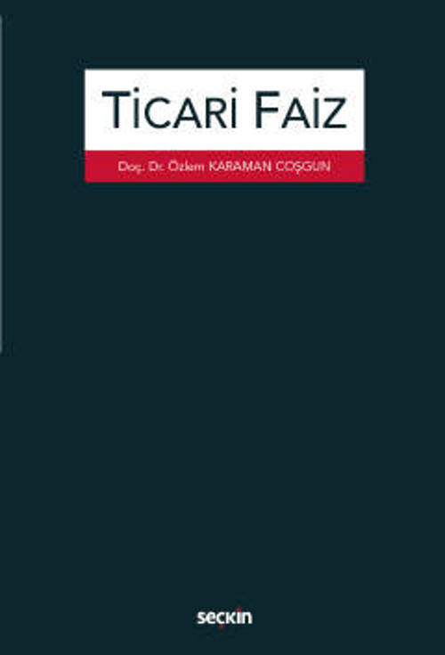 Ticari Faiz Doç. Dr. Özlem Karaman Coşgun 1. Baskı, Mart 2023