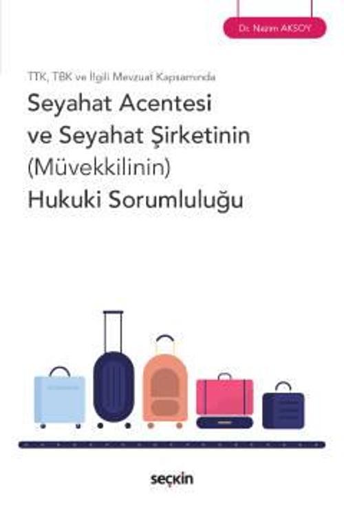 TTK, TBK ve İlgili Mevzuat Kapsamında Seyahat Acentesi ve Seyahat Şirketinin (Müvekkilinin) Hukuki Sorumluluğu Dr. Nazım