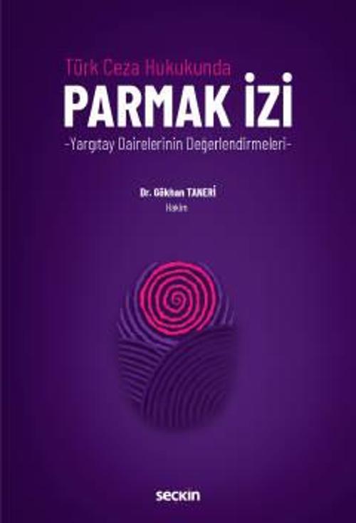 Türk Ceza Hukukunda Parmak İzi - Yargıtay Dairelerinin Değerlendirmeleri - Dr. Gökhan Taneri 1. Baskı, Ocak 2023