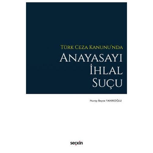 Türk Ceza Kanunu'nda Anayasayı İhlal Suçu Nuray Beyza Yankoğlu 2022/01