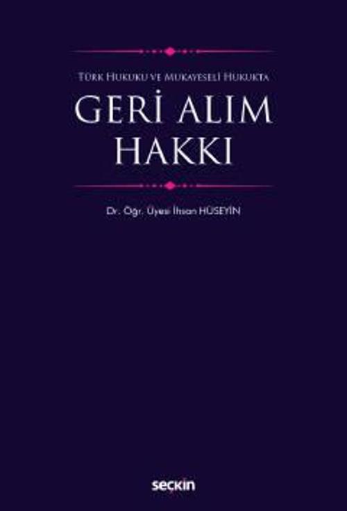 Türk Hukuku ve Mukayeseli Hukukta Geri Alım Hakkı Dr. Öğr. Üyesi İhsan Hüseyin 1. Baskı, Ekim 2022