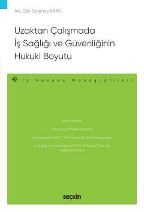 Uzaktan Çalışmada İş Sağlığı ve Güvenliğinin Hukuki Boyutu - İş Hukuku Monografileri - Arş. Gör. Serenay Kara 1. Baskı, 