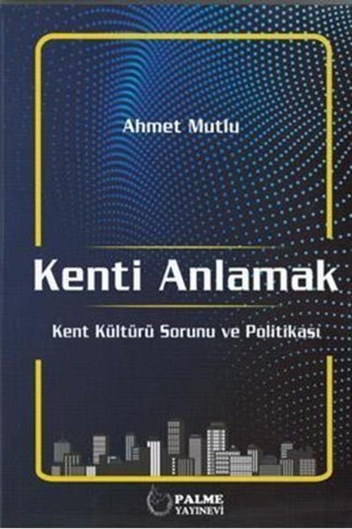 Palme Yayınevi Kenti Anlamak Kent Kültürü Sorunu Ve Politikası