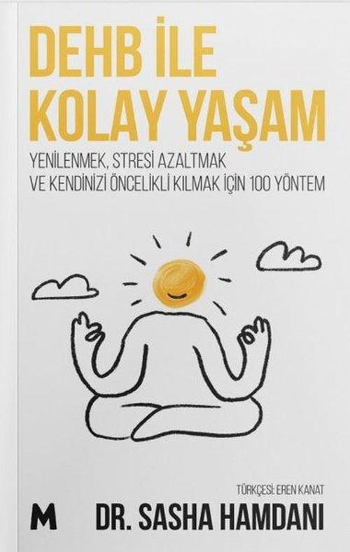DEHB İle Kolay Yaşam - YenilenmekStresi Azaltmak ve Kendinizi Öncelikli Kılmak İçin 100 Yöntem