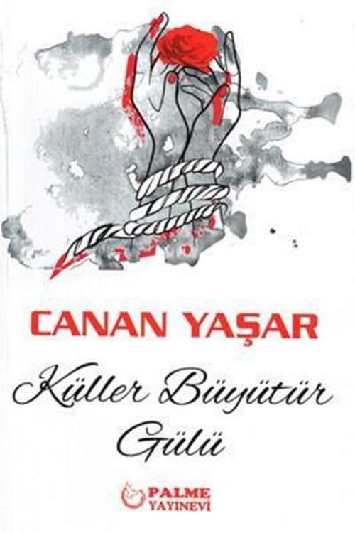 Palme Yayınevi Küller Büyütür Gülü Canan Yaşar