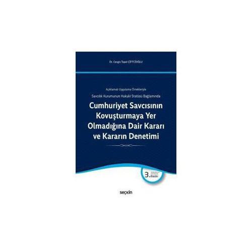 Açıklamalı Uygulama Örnekleriyle Cumhuriyet Savcısının Kovuşturmaya Yer Olmadığına Dair Kararı ve Kararın Denetimi Savcı