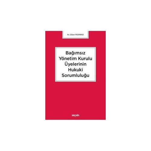 Bağımsız Yönetim Kurulu Üyelerinin Hukuki Sorumluluğu Gülşen Pazarbaşi 2018/06