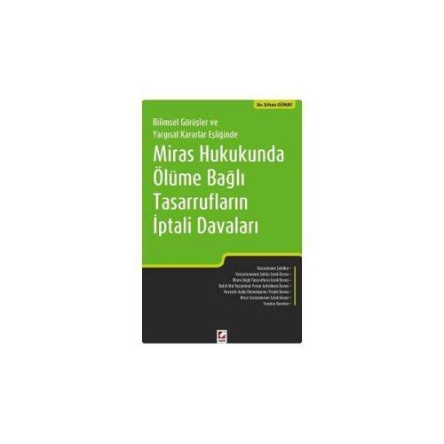 Bilimsel Görüşler ve Yargısal Kararlar Eşliğinde Miras Hukukunda Ölüme Bağlı Tasarrufların İptali Davaları