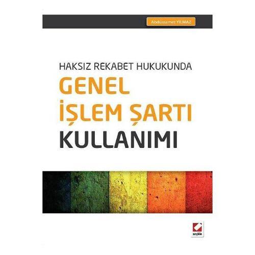 Haksız Rekabet Hukukunda Genel İşlem Şartı Kullanımı Abdüssamet Yılmaz 2015/02