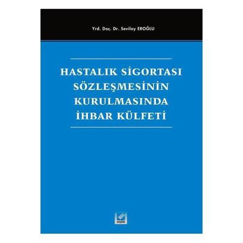 Hastalık Sigortası Sözleşmesinin Kurulmasında İhbar Külfeti Sevilay Eroğlu 2005/08