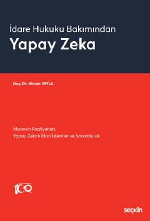 İdare Hukuku Bakımından Yapay Zeka İdarenin Faaliyetleri, Yapay Zekalı İdari İşlemler ve Sorumluluk Doç. Dr. Ahmet Yayla