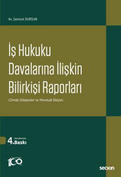 İş Hukuku Davalarına İlişkin Bilirkişi Raporları (Örnek Dilekçeler ve Mevzuat Ekiyle) Şentürk Dursun 4. Baskı, Eylül 202