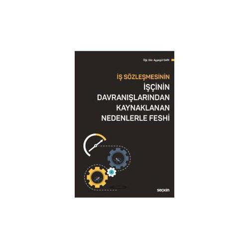İş Sözleşmesinin İşçinin Davranışlarından Kaynaklanan Nedenlerle Feshi Feshi Ayşegül Sarı 2019/01
