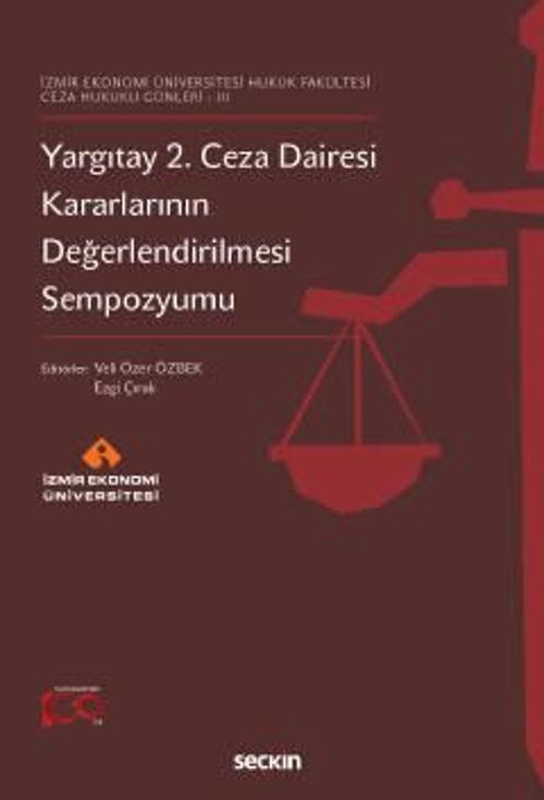 İzmir Ekonomi Üniversitesi Hukuk Fakültesi - Ceza Hukuku Günleri - III Yargıtay 2. Ceza Dairesi Kararlarının Değerlendir