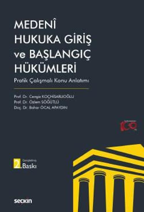 Medeni Hukuka Giriş ve Başlangıç Hükümleri Pratik Çalışmalı Konu Anlatımı Prof. Dr. Cengiz Koçhisarlıoğlu,Prof. Dr. Özle