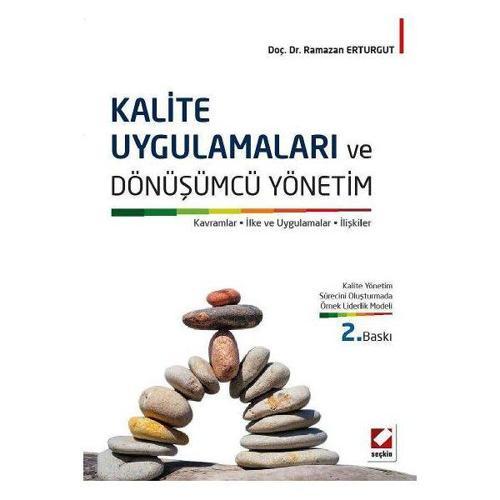 Kalite Uygulamaları ve Dönüşümcü Yönetim Kavramlar, İlke ve Uygulamalar, İlişkiler (2. Baskı) Ramazan Erturgut 2015/07