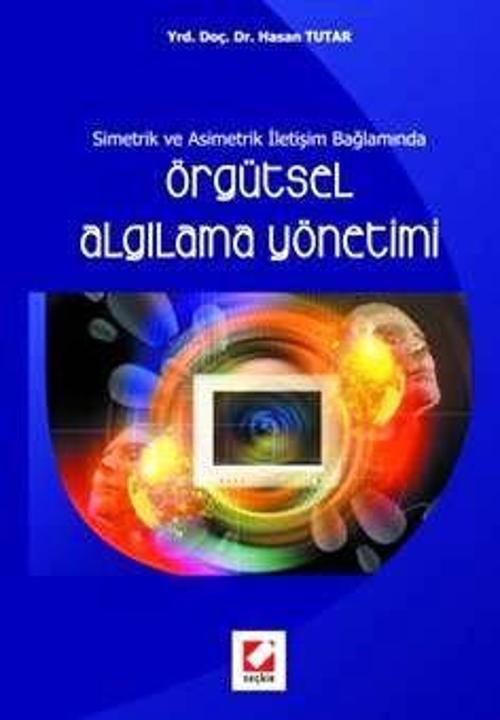 Örgütsel Algılama Yönetimi Yrd. Doç. Dr. Hasan Tutar 1. Baskı, Haziran 2008