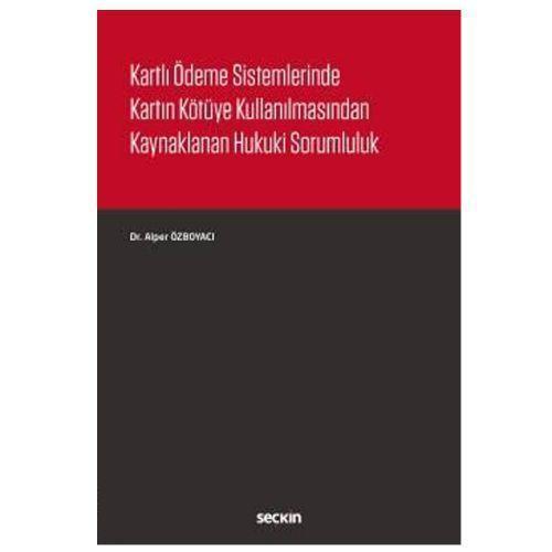 Kartlı Ödeme Sistemlerinde Kartın Kötüye Kullanılmasından Kaynaklanan Hukuki Sorumluluk 2019/02