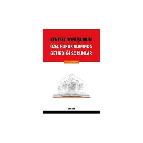 Kentsel Dönüşümün Özel Hukuk Alanında Getirdiği Sorunlar Yeşim Beyazkılıç 2017/06
