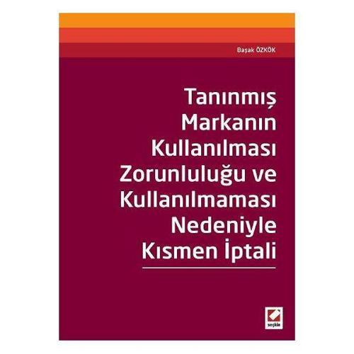 Tanınmış Markanın Kullanılması Zorunluluğu ve Kullanılmaması Nedeniyle Kısmen İptali Başak Özkök 2015/04