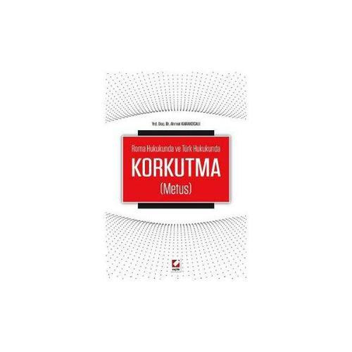 Roma Hukukunda ve Türk HukukundaKorkutma (Metus) Ahmet Karakocalı 2016/04