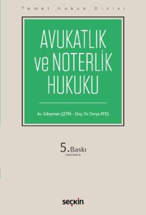 Temel Hukuk Dizisi Avukatlık ve Noterlik Hukuku (THD) Süleyman Çetin, Doç. Dr. Derya Ateş Eylül 2022 / 5. Baskı