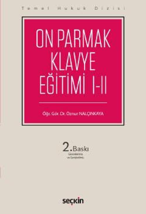 Temel Hukuk Dizisi On Parmak Klavye Eğitimi I-II FE ve Q Klavye Öğr. Gör. Dr. Öznur NALÇINKAYA 2022-09 / 2. Baskı